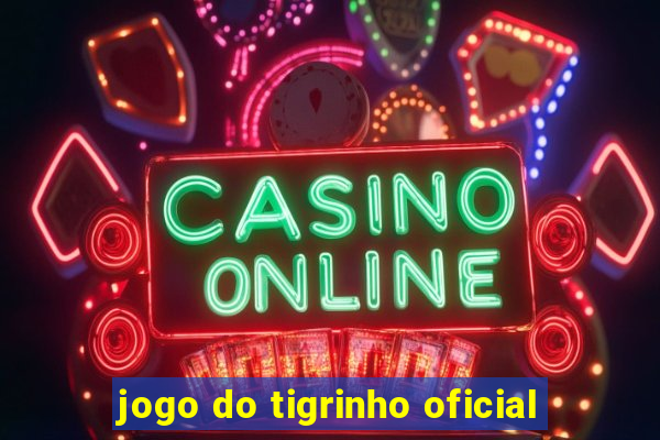 jogo do tigrinho oficial